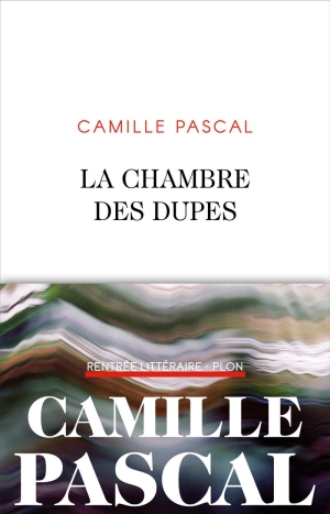 La chambre des dupes, de Camille Pascal